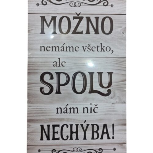 Drevená nástenná tabuľa Možno nemáme všetko... "Možno nemáme všetko, ale spolu nám nič nechýba." Krásna dekorácia do bytu či chalupy na stenu. Rozmer: 44 x 21 cm